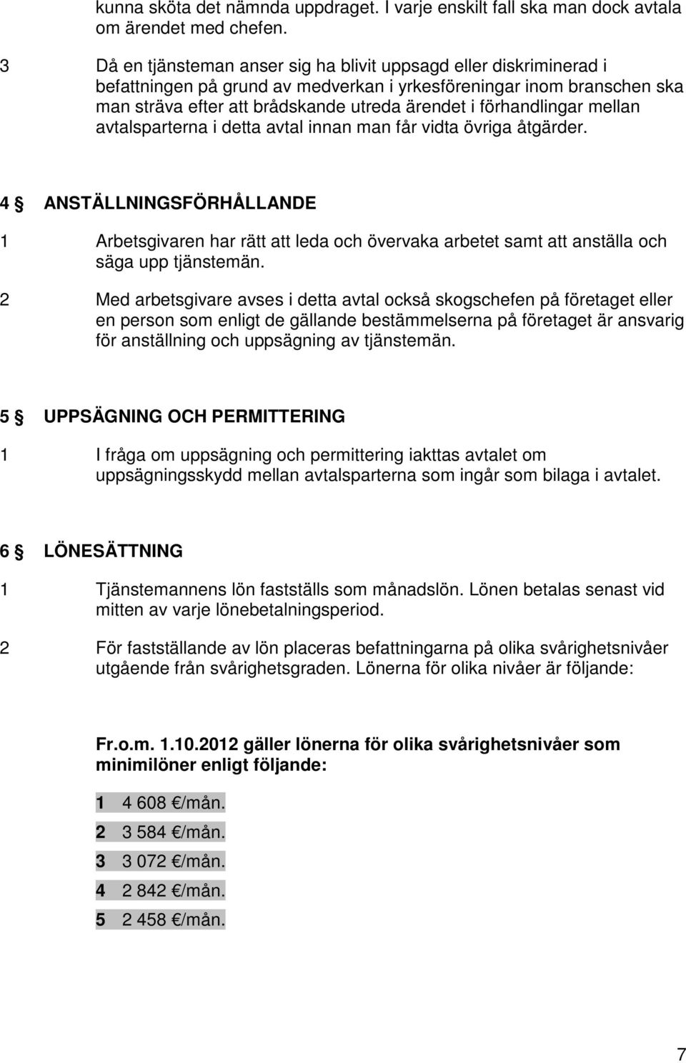 förhandlingar mellan avtalsparterna i detta avtal innan man får vidta övriga åtgärder.