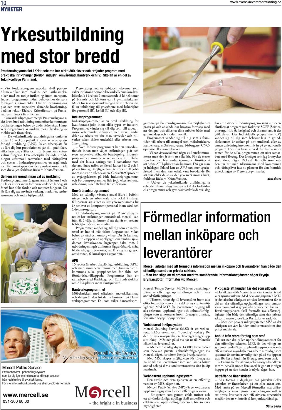 Skolan är en del av Teknikcollege Värmland. Vårt fordonsprogram utbildar såväl personbilsmekaniker som maskin- och lastbilsmekaniker med en tredje inriktning inom transport.