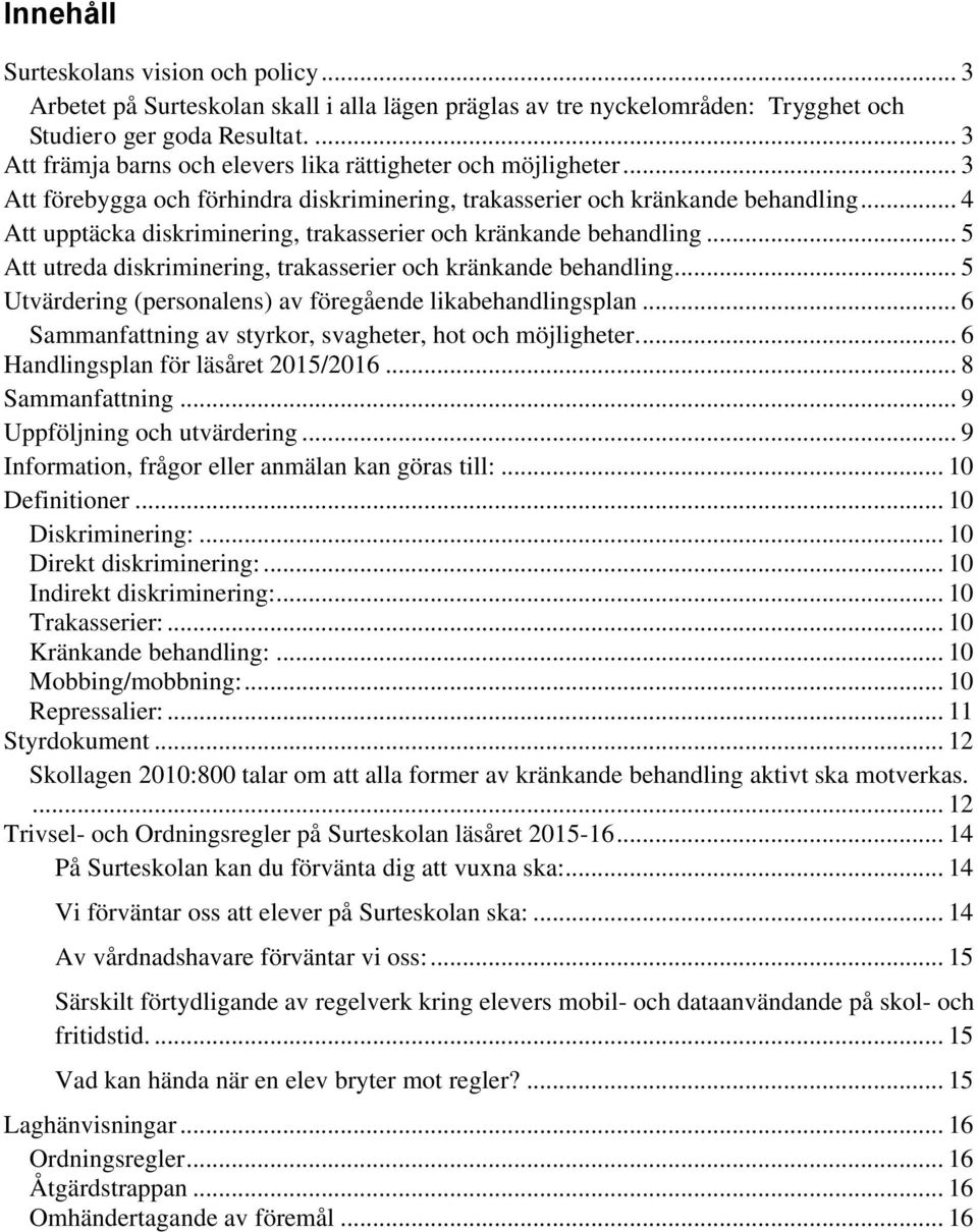 .. 4 Att upptäcka diskriminering, trakasserier och kränkande behandling... 5 Att utreda diskriminering, trakasserier och kränkande behandling.