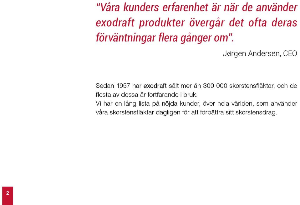 Jørgen Andersen, CEO Sedan 1957 har exodraft sålt mer än 300 000 skorstensfläktar, och de flesta