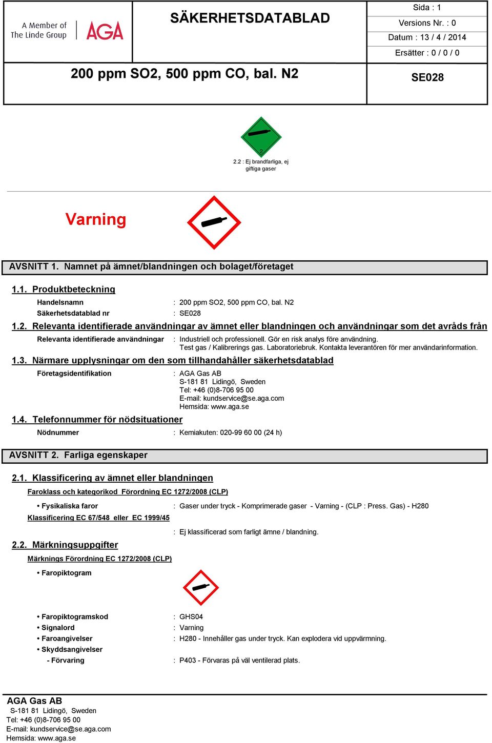 Gör en risk analys före användning. Test gas / Kalibrerings gas. Laboratoriebruk. Kontakta leverantören för mer användarinformation. 1.3.