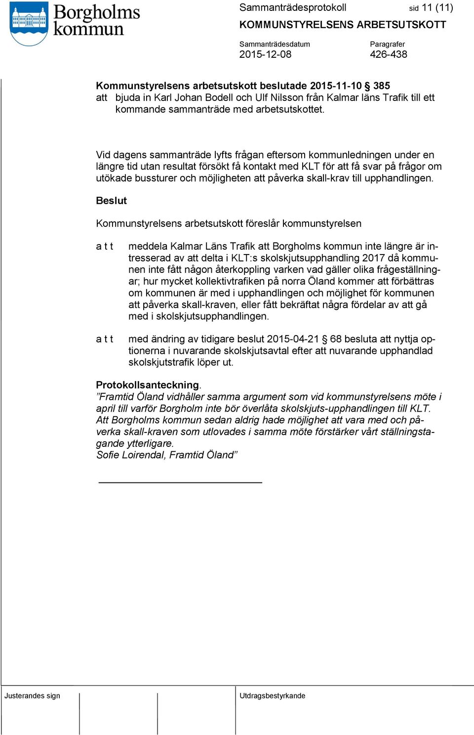 Vid dagens sammanträde lyfts frågan eftersom kommunledningen under en längre tid utan resultat försökt få kontakt med KLT för att få svar på frågor om utökade bussturer och möjligheten att påverka