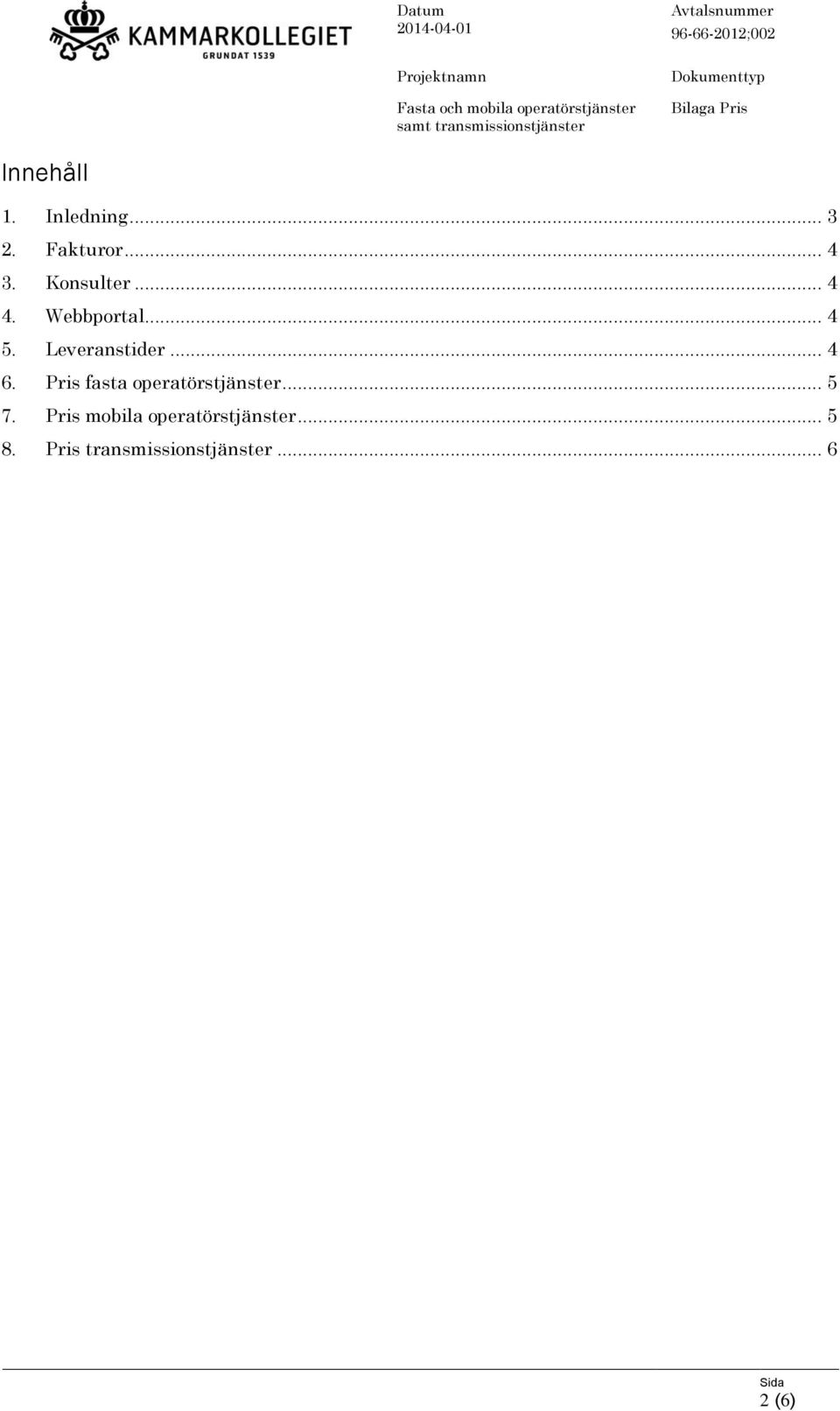 .. 4 6. Pris fasta operatörstjänster... 5 7.