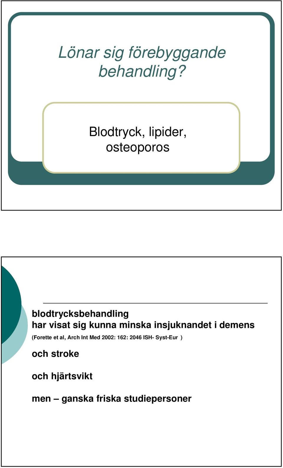 sig kunna minska insjuknandet i demens (Forette et al, Arch Int