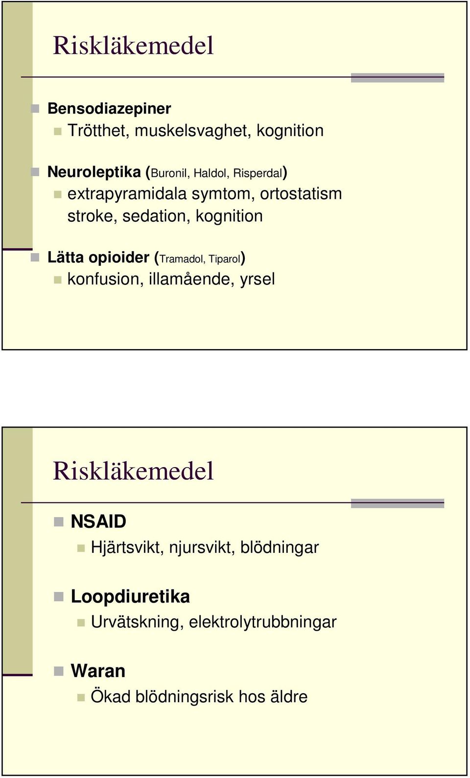 opioider (Tramadol, Tiparol) konfusion, illamående, yrsel Riskläkemedel NSAID Hjärtsvikt,