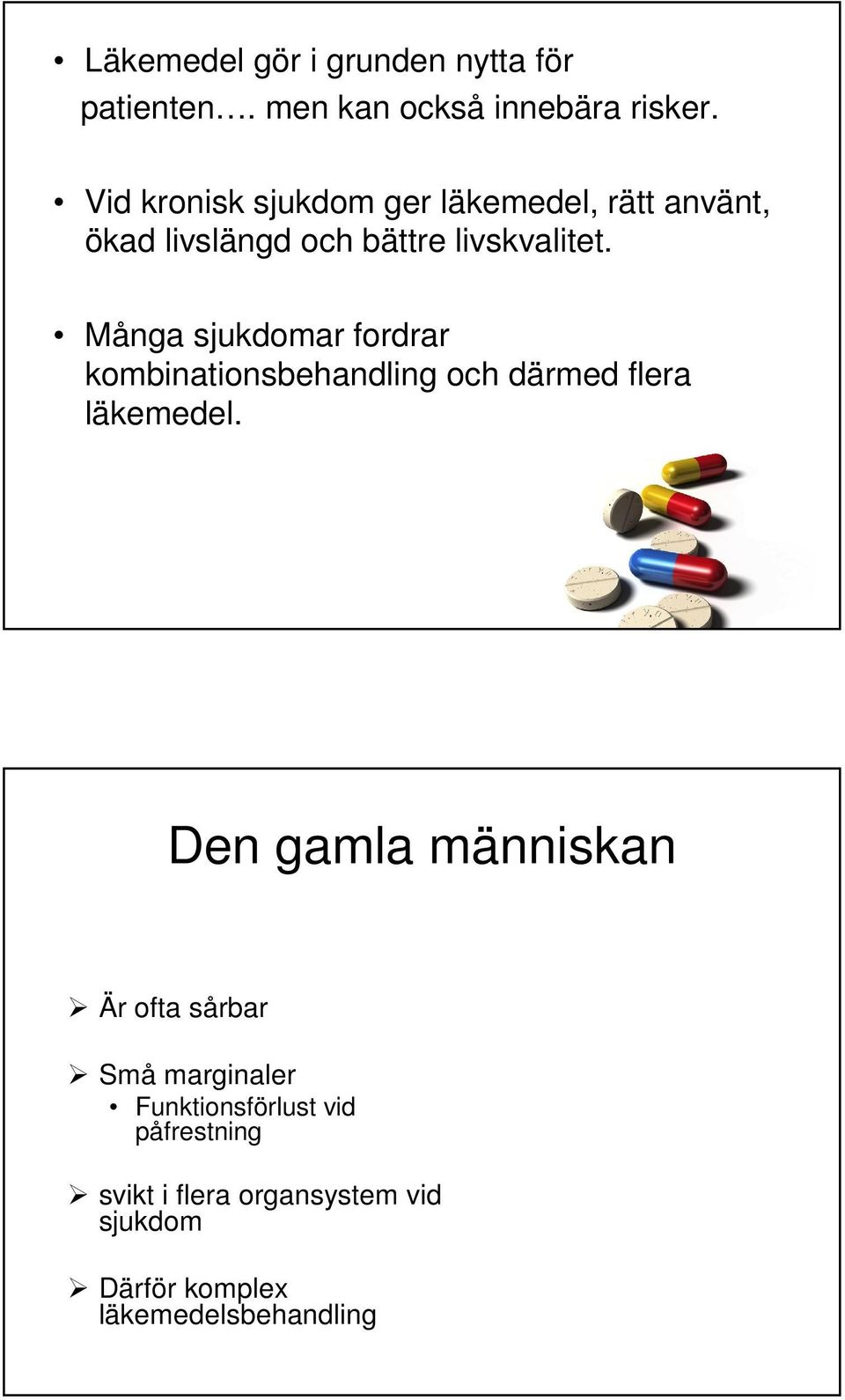 Många sjukdomar fordrar kombinationsbehandling och därmed flera läkemedel.