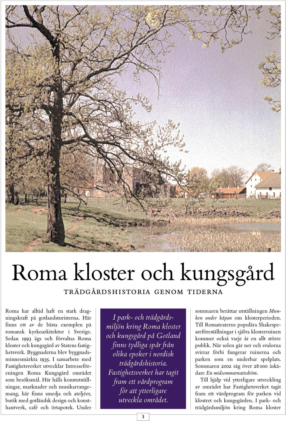 I samarbete med Fastighetsverket utvecklar Intresseföreningen Roma Kungsgård området som besöksmål.