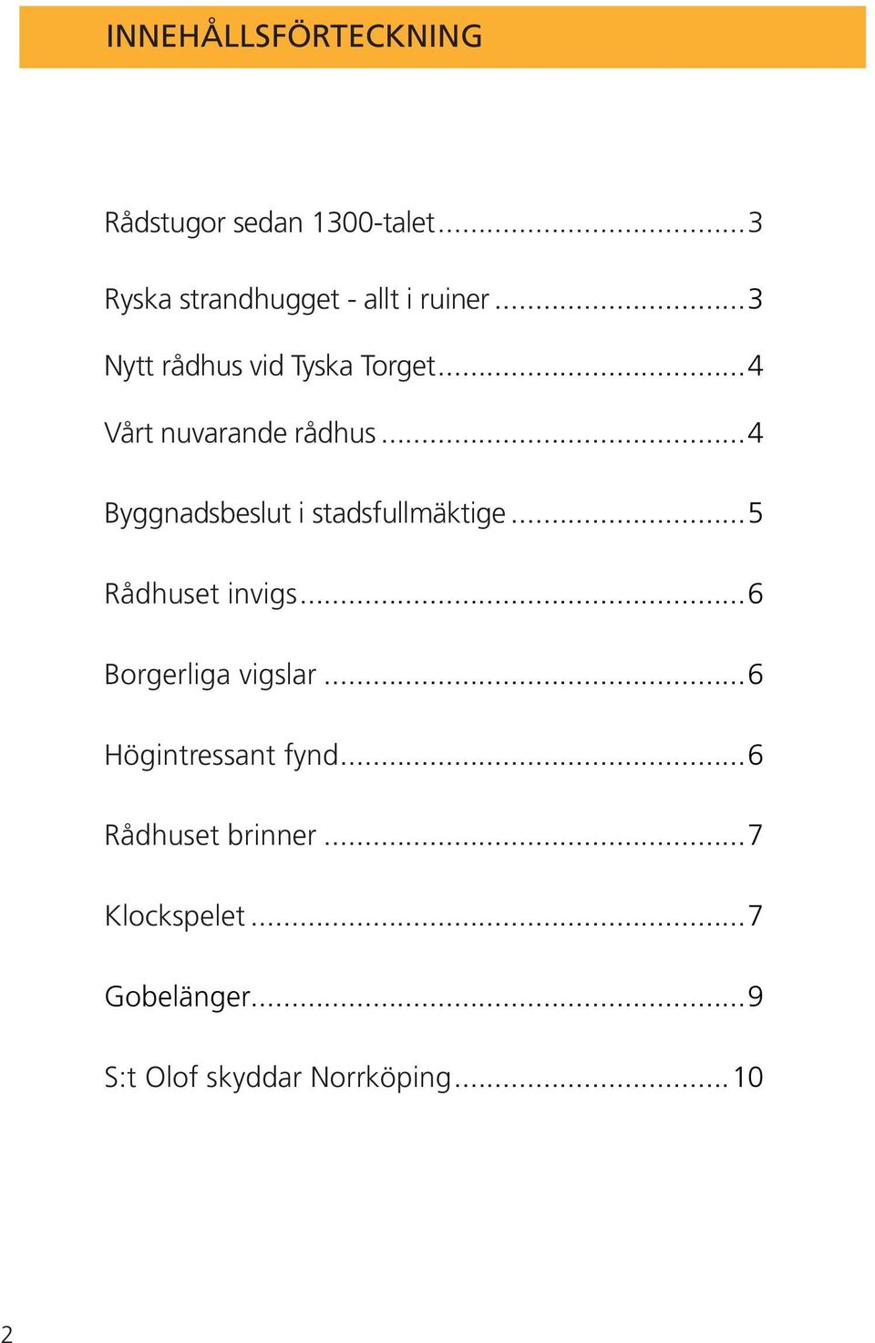 ..4 Byggnadsbeslut i stadsfullmäktige...5 Rådhuset invigs...6 Borgerliga vigslar.