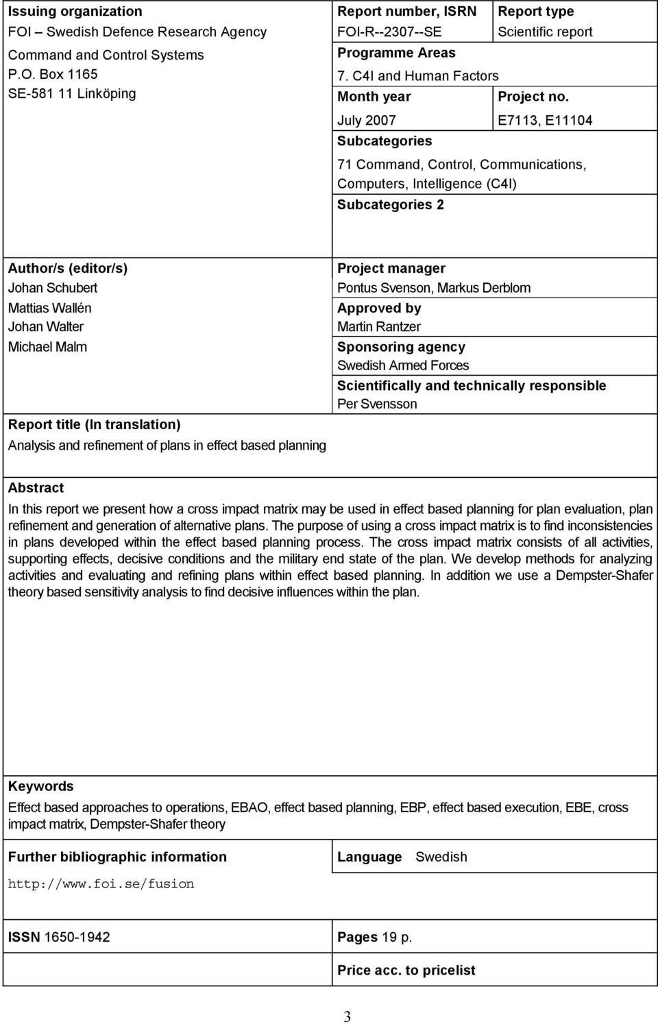 July 2007 Subcategories E7113, E11104 71 Command, Control, Communications, Computers, Intelligence (C4I) Subcategories 2 Author/s (editor/s) Johan Schubert Mattias Wallén Johan Walter Michael Malm