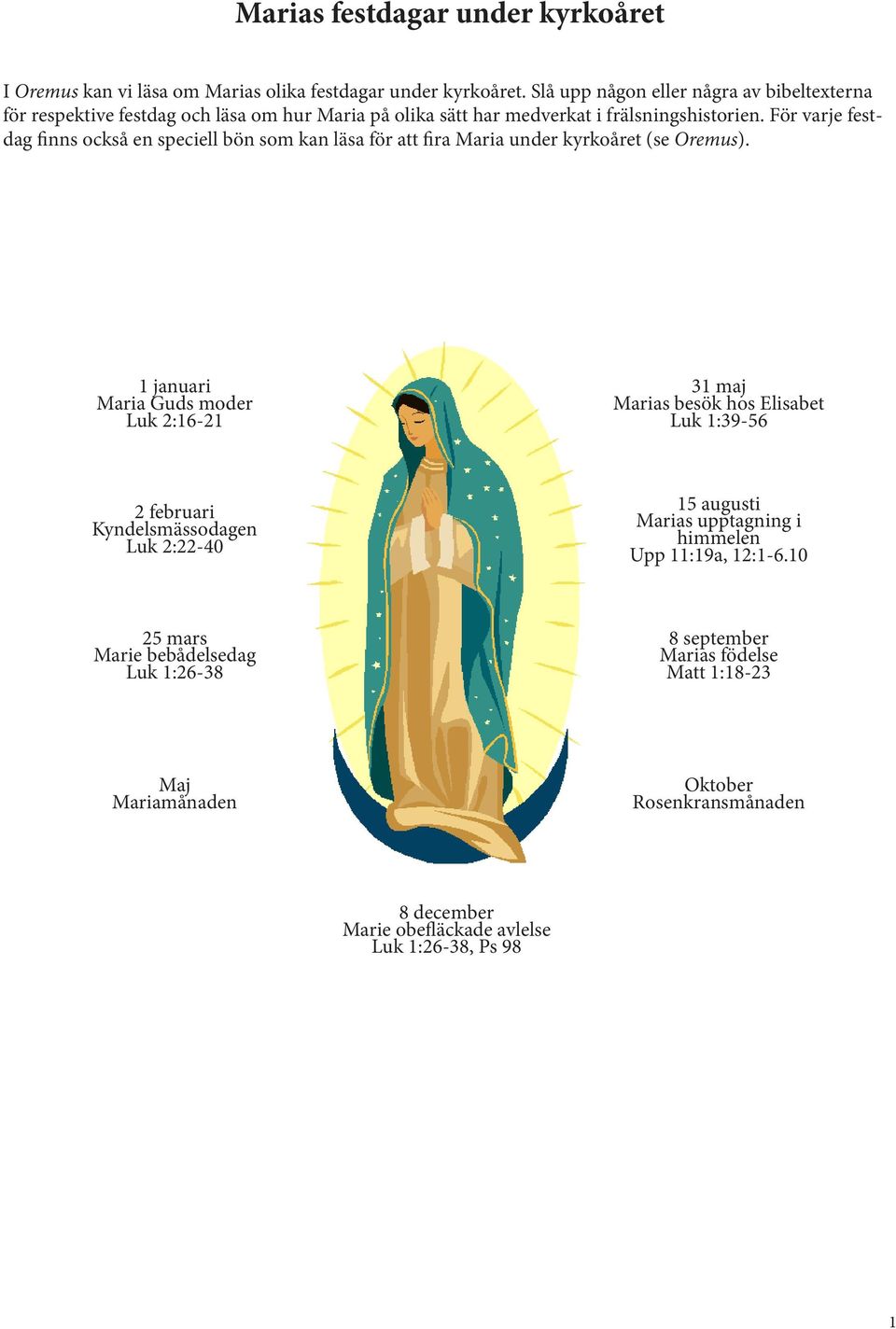 För varje festdag finns också en speciell bön som kan läsa för att fira Maria under kyrkoåret (se Oremus).