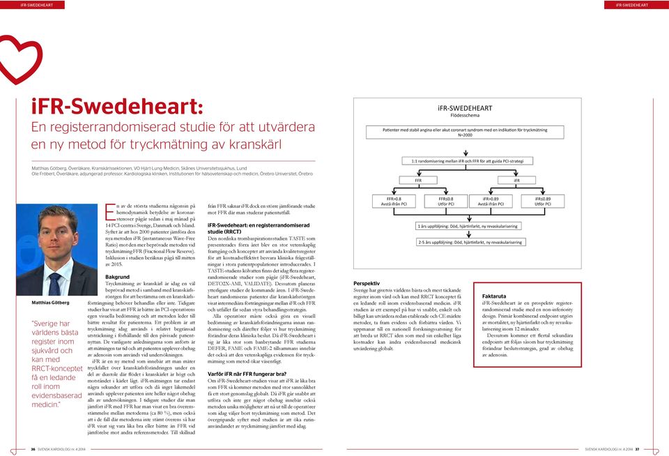 Kardiologiska kliniken, Institutionen för hälsovetenskap och medicin, Örebro Universitet, Örebro Matthias Götberg Sverige har världens bästa register inom sjukvård och kan med RRCT-konceptet få en