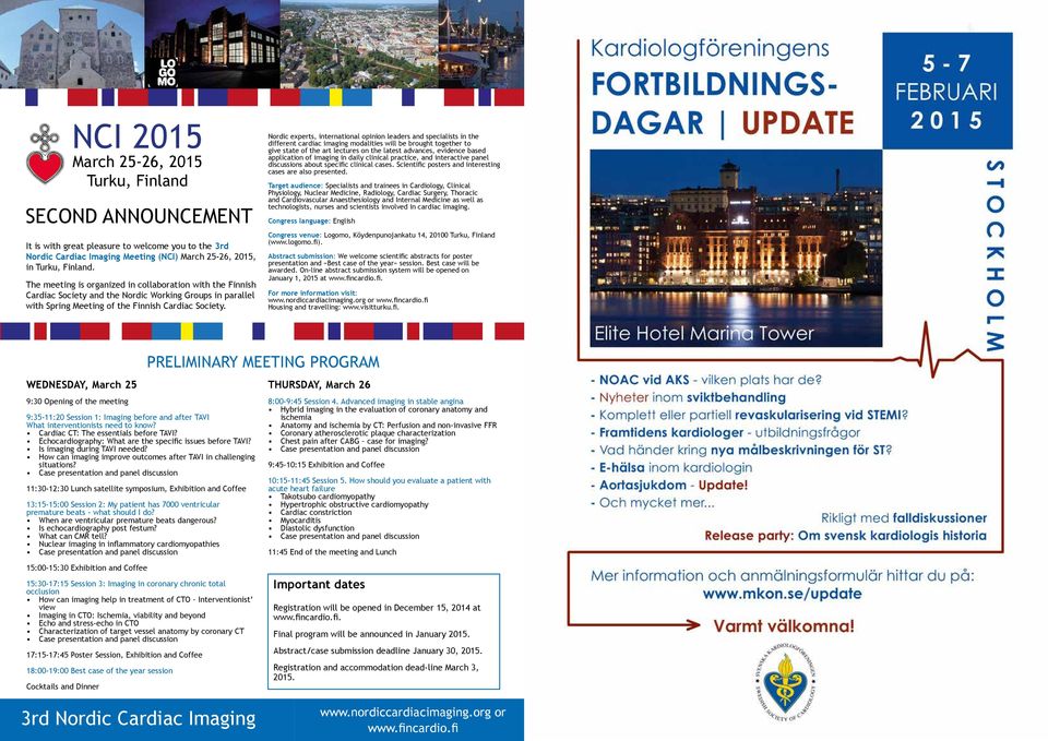 Nordic experts, international opinion leaders and specialists in the different cardiac imaging modalities will be brought together to give state of the art lectures on the latest advances, evidence