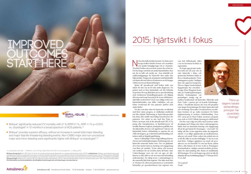 Non-CABG major and non-procedural major and minor bleeding were signifi cantly higher with Brilique* vs clopidogrel*. 1,2 * In combination with ASA. 1. Wallentin L et al.