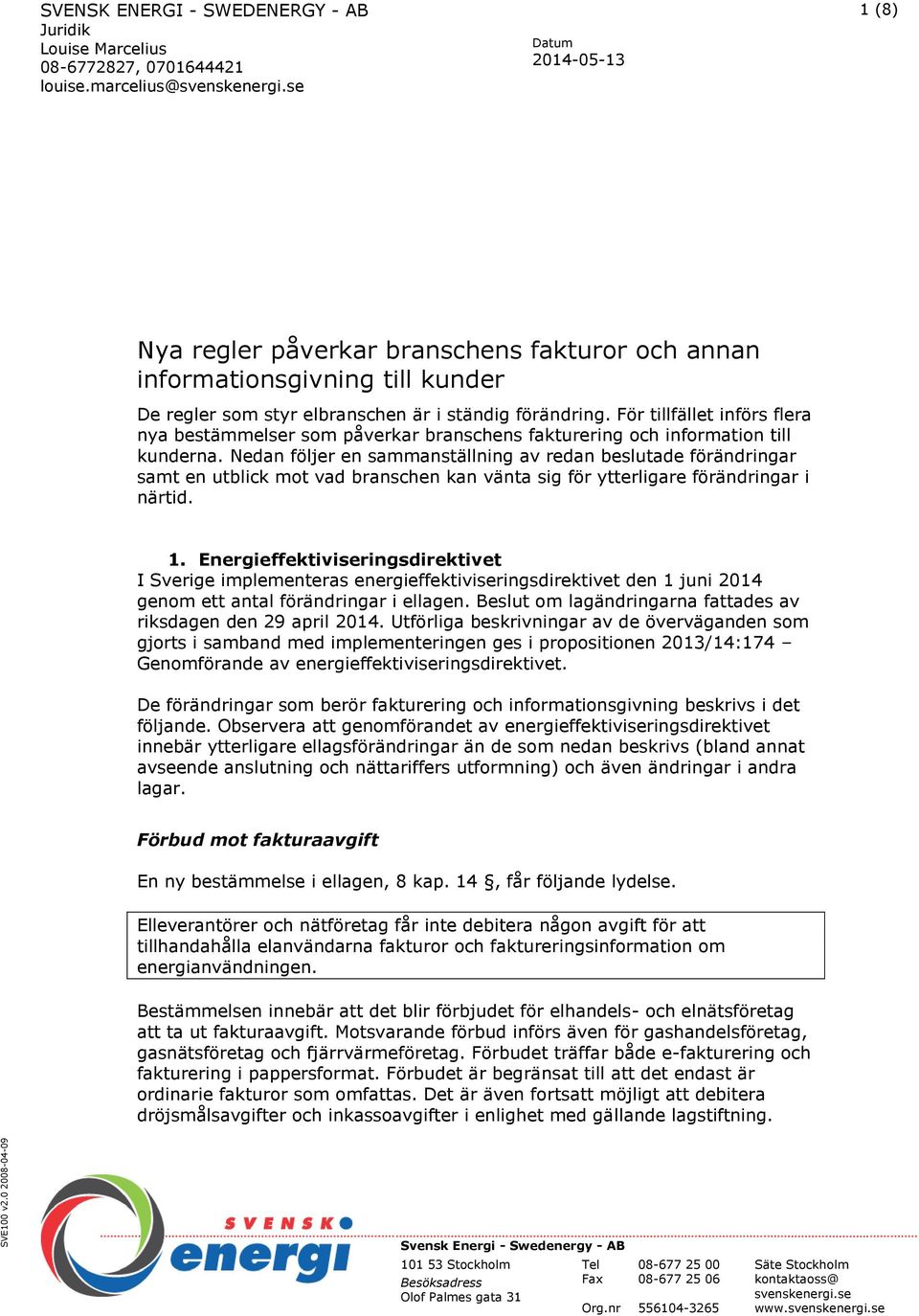 För tillfället införs flera nya bestämmelser som påverkar branschens fakturering och information till kunderna.