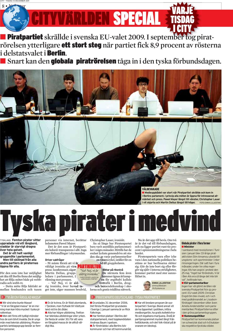 Detta möte följs faktiskt av mellan femhundra och tusen VI ÄR EN FÄRGGLAD MASSA Wir sind eine bunte Masse! Vi är en färgglad massa är en mening man kan höra mycket i tyska piratkretsar.