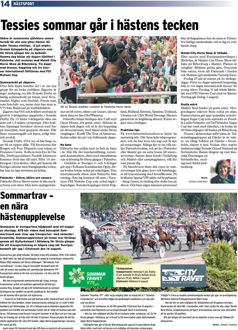 Tio dagar med dressyr, hoppning och tre klasser internationell fälttävlan med FEI Nations Cup. Sommarkväll på Jägersro Över hela linjen handlar det i år om nya grepp för att locka publiken.