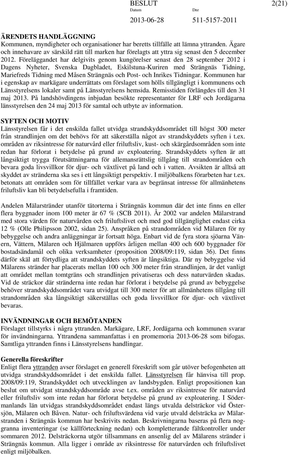 Föreläggandet har delgivits genom kungörelser senast den 28 september 2012 i Dagens Nyheter, Svenska Dagbladet, Eskilstuna-Kuriren med Strängnäs Tidning, Mariefreds Tidning med Måsen Strängnäs och