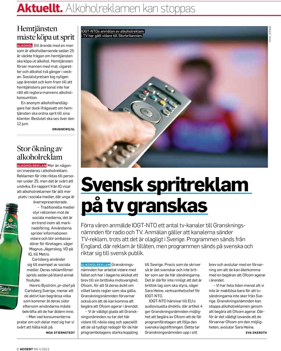 Socialstyrelsen tog nyligen upp ärendet och kom fram till att hemtjänstens personal inte har rätt att reglera mannens alkoholkonsumtion.