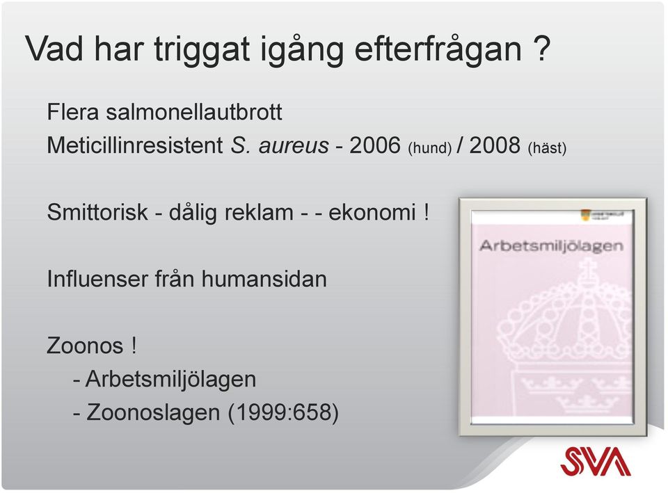 aureus - 2006 (hund) / 2008 (häst) Smittorisk - dålig