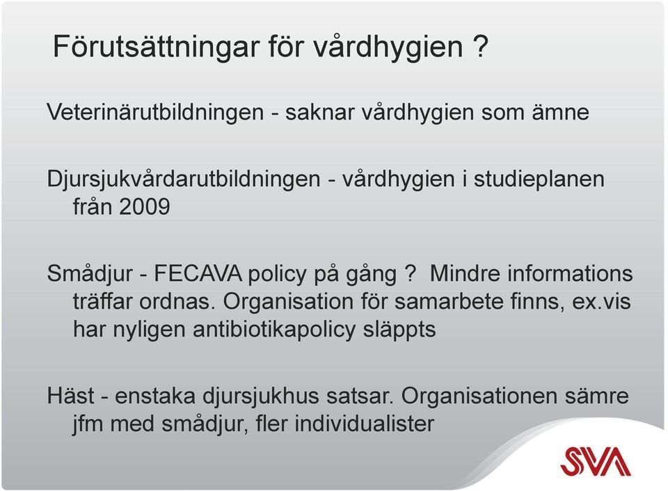 studieplanen från 2009 Smådjur - FECAVA policy på gång? Mindre informations träffar ordnas.