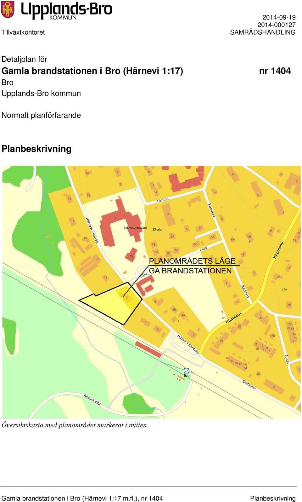 planförfarande Planbeskrivning Översiktskarta med planområdet markerat i