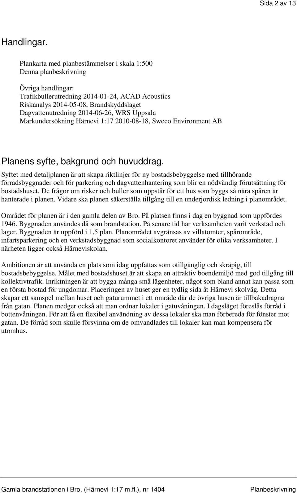 WRS Uppsala Markundersökning Härnevi 1:17 21-8-18, Sweco Environment AB Planens syfte, bakgrund och huvuddrag.