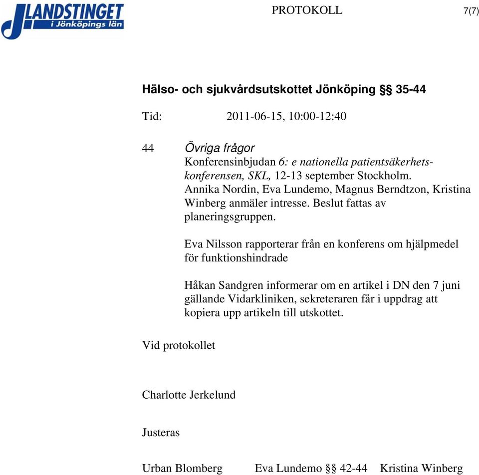 Eva Nilsson rapporterar från en konferens om hjälpmedel för funktionshindrade Håkan Sandgren informerar om en artikel i DN den 7 juni