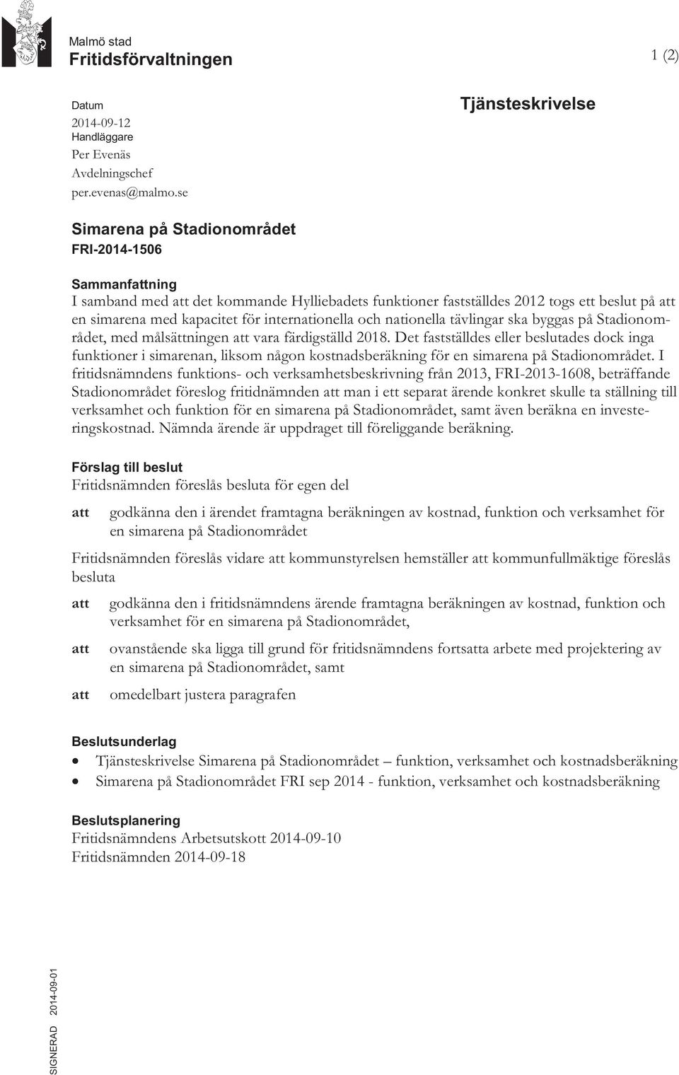 för internationella och nationella tävlingar ska byggas på Stadionområdet, med målsättningen att vara färdigställd 2018.