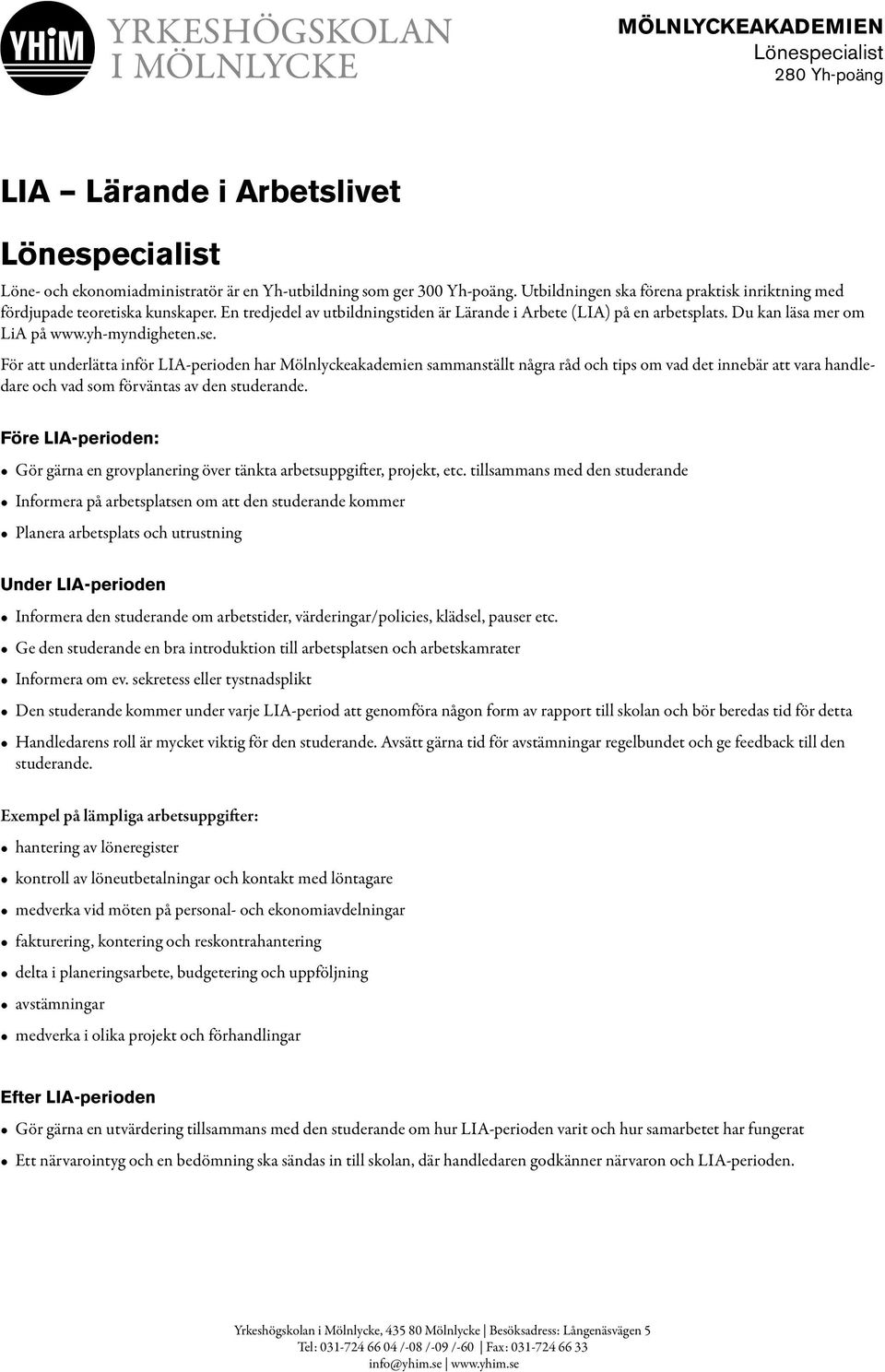 För att underlätta inför LIA-perioden har Mölnlyckeakademien sammanställt några råd och tips om vad det innebär att vara handledare och vad som förväntas av den studerande.