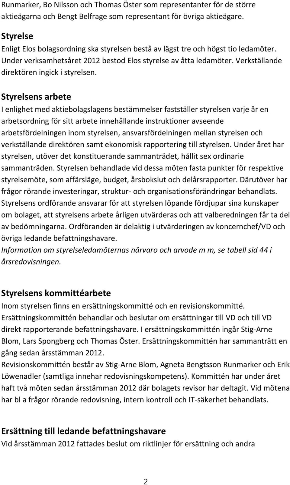 Verkställande direktören ingick i styrelsen.