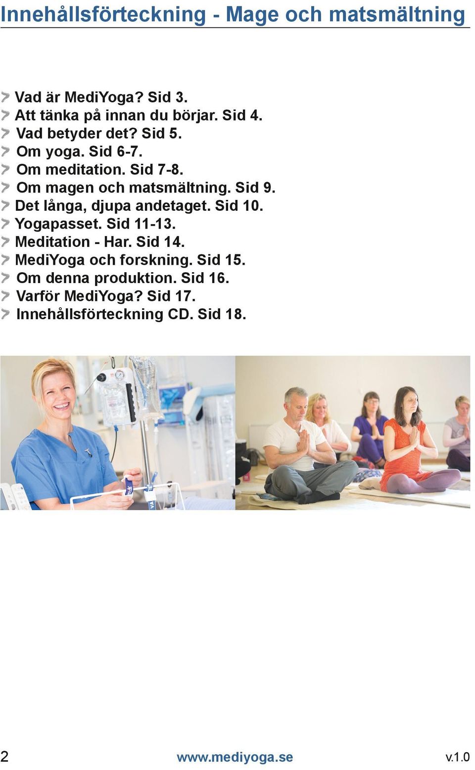 > Det långa, djupa andetaget. Sid 10. > Yogapasset. Sid 11-13. > Meditation - Har. Sid 14.