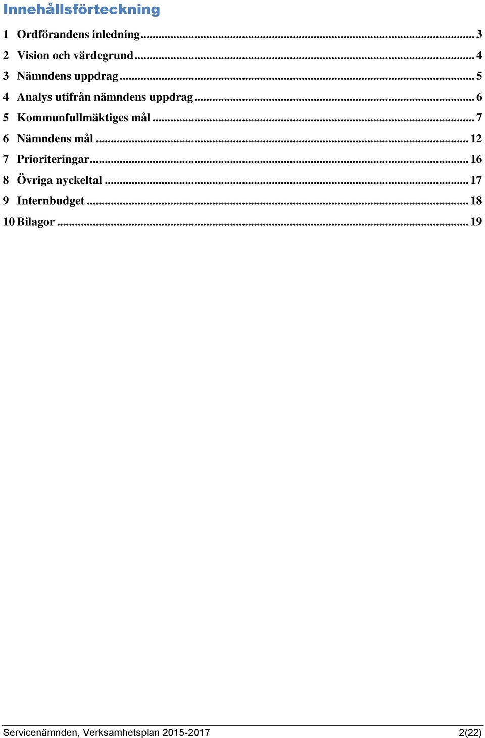 .. 6 5 Kommunfullmäktiges mål... 7 6 Nämndens mål... 12 7 Prioriteringar.