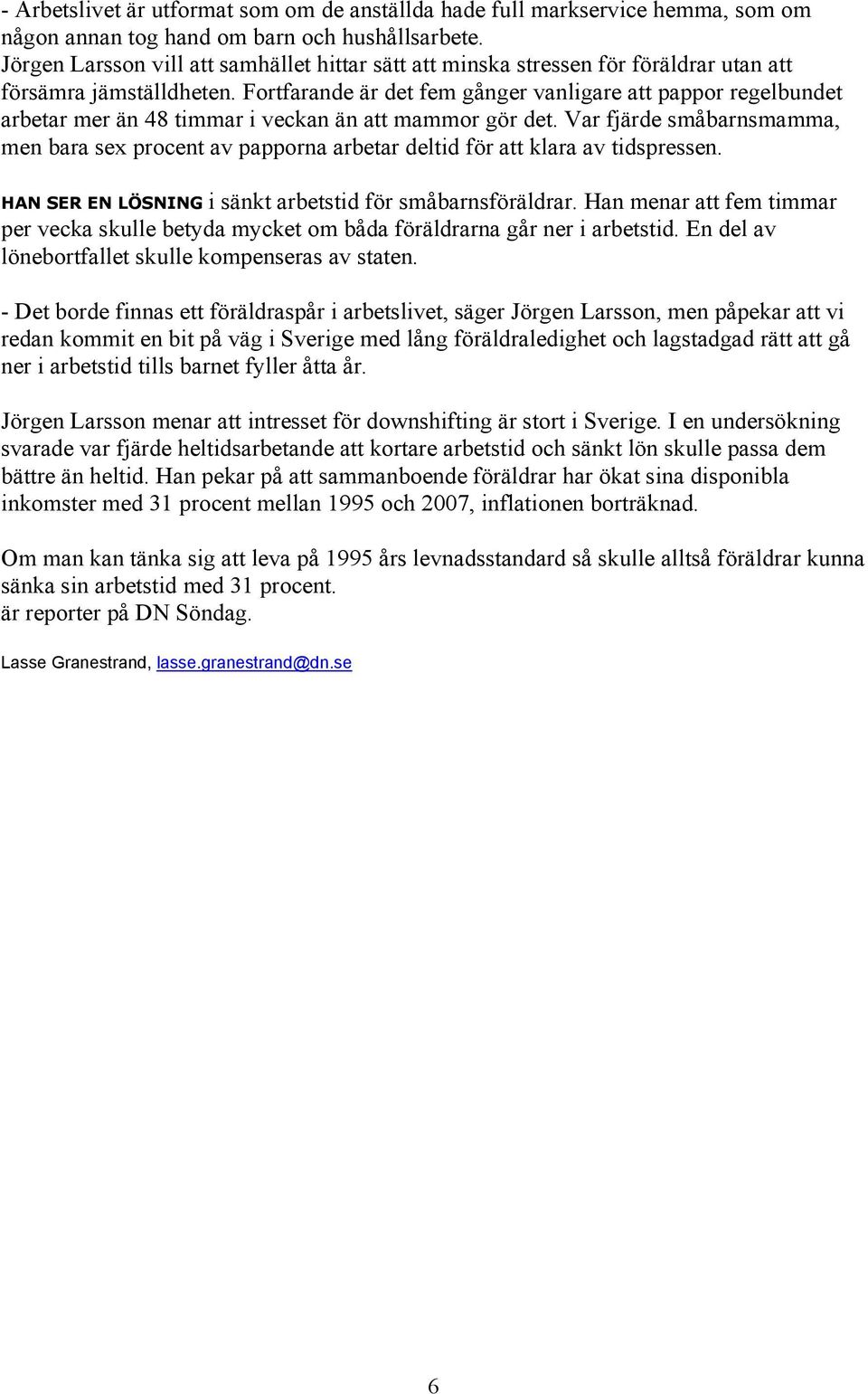 Fortfarande är det fem gånger vanligare att pappor regelbundet arbetar mer än 48 timmar i veckan än att mammor gör det.