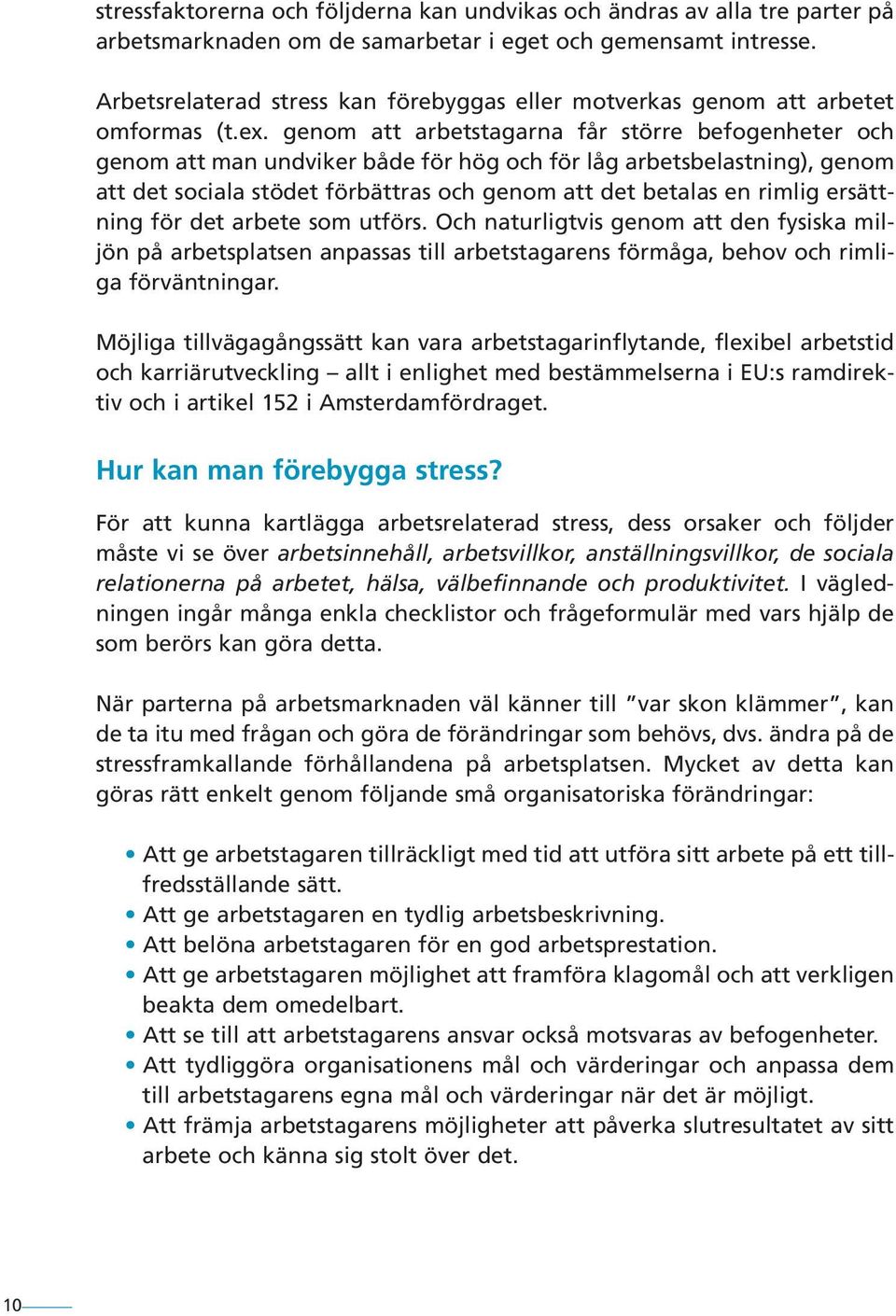 genom att arbetstagarna får större befogenheter och genom att man undviker både för hög och för låg arbetsbelastning), genom att det sociala stödet förbättras och genom att det betalas en rimlig