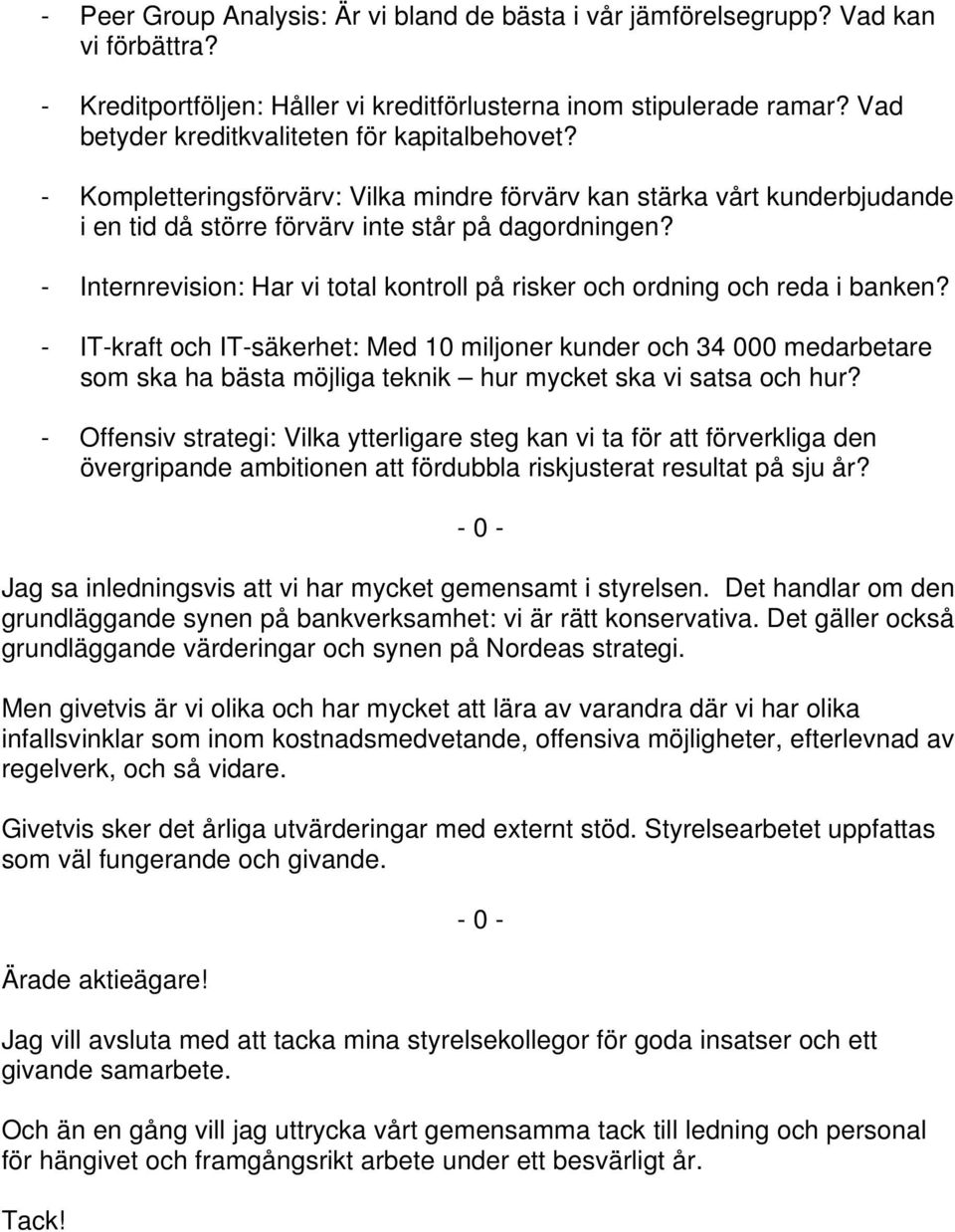 - Internrevision: Har vi total kontroll på risker och ordning och reda i banken?