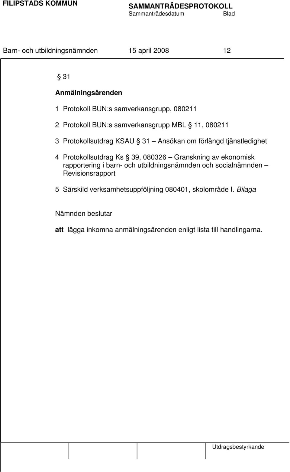 080326 Granskning av ekonomisk rapportering i barn- och utbildningsnämnden och socialnämnden Revisionsrapport 5 Särskild