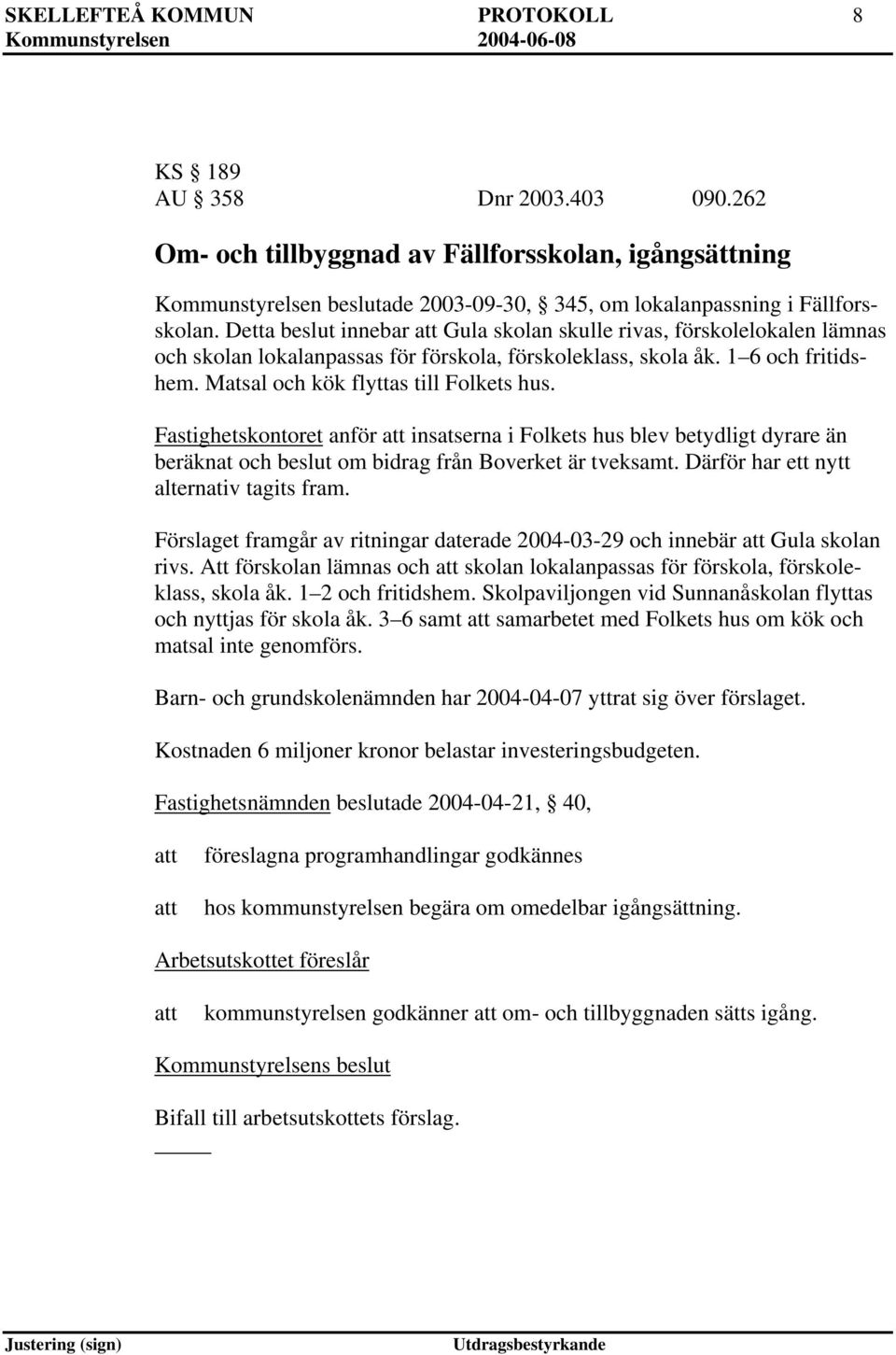 Fastighetskontoret anför insatserna i Folkets hus blev betydligt dyrare än beräknat och beslut om bidrag från Boverket är tveksamt. Därför har ett nytt alternativ tagits fram.