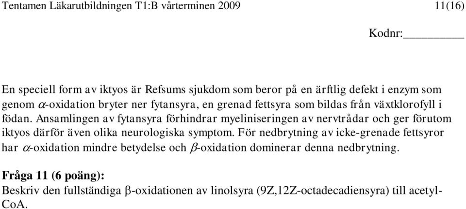 Ansamlingen av fytansyra förhindrar myeliniseringen av nervtrådar och ger förutom iktyos därför även olika neurologiska symptom.