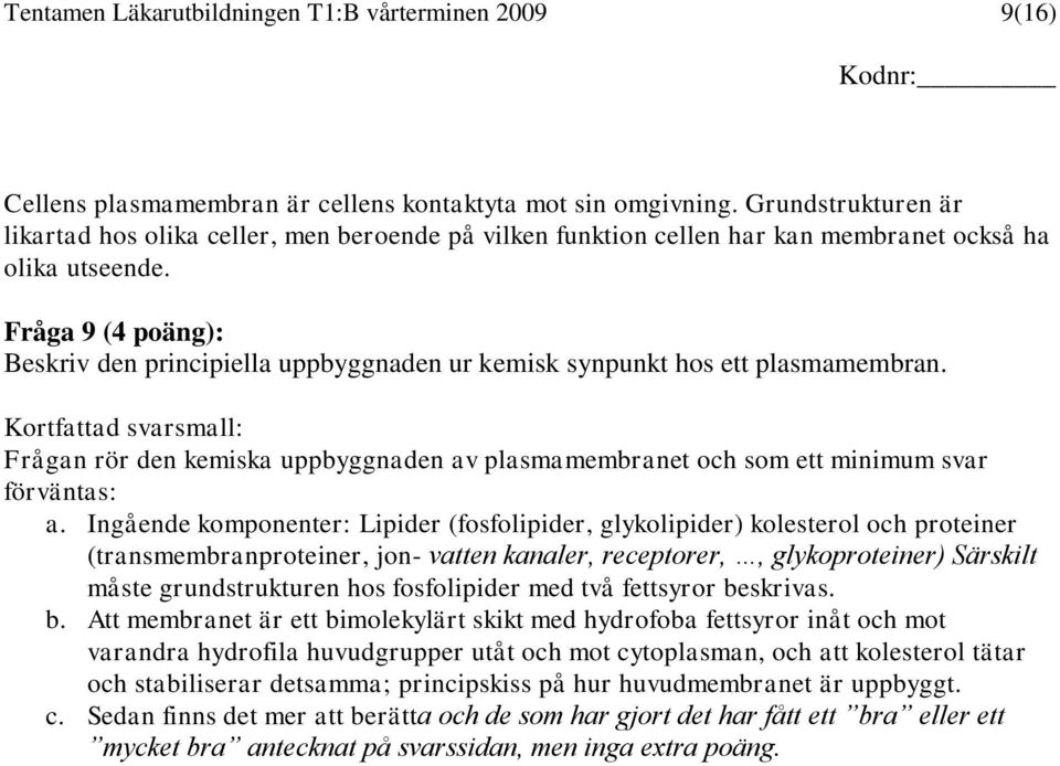 Fråga 9 (4 poäng): Beskriv den principiella uppbyggnaden ur kemisk synpunkt hos ett plasmamembran.