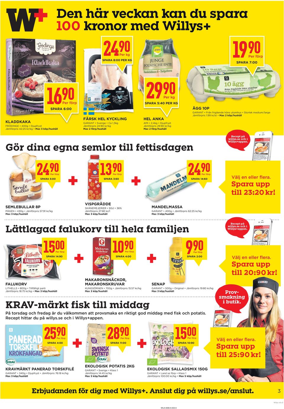 köp/hushåll Gör dina egna semlor till fettisdagen Recept på willys.se och i Willys+appen. 4 SpARA 5: 13 SpARA 3:60 4 SpARA 14:60 Välj en eller flera. Spara upp till 3:0 kr!