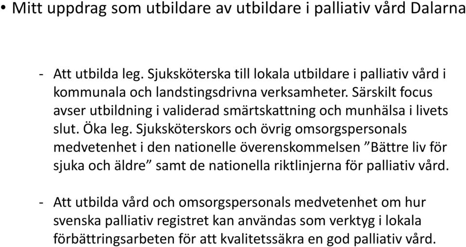 Särskilt focus avser utbildning i validerad smärtskattning och munhälsa i livets slut. Öka leg.