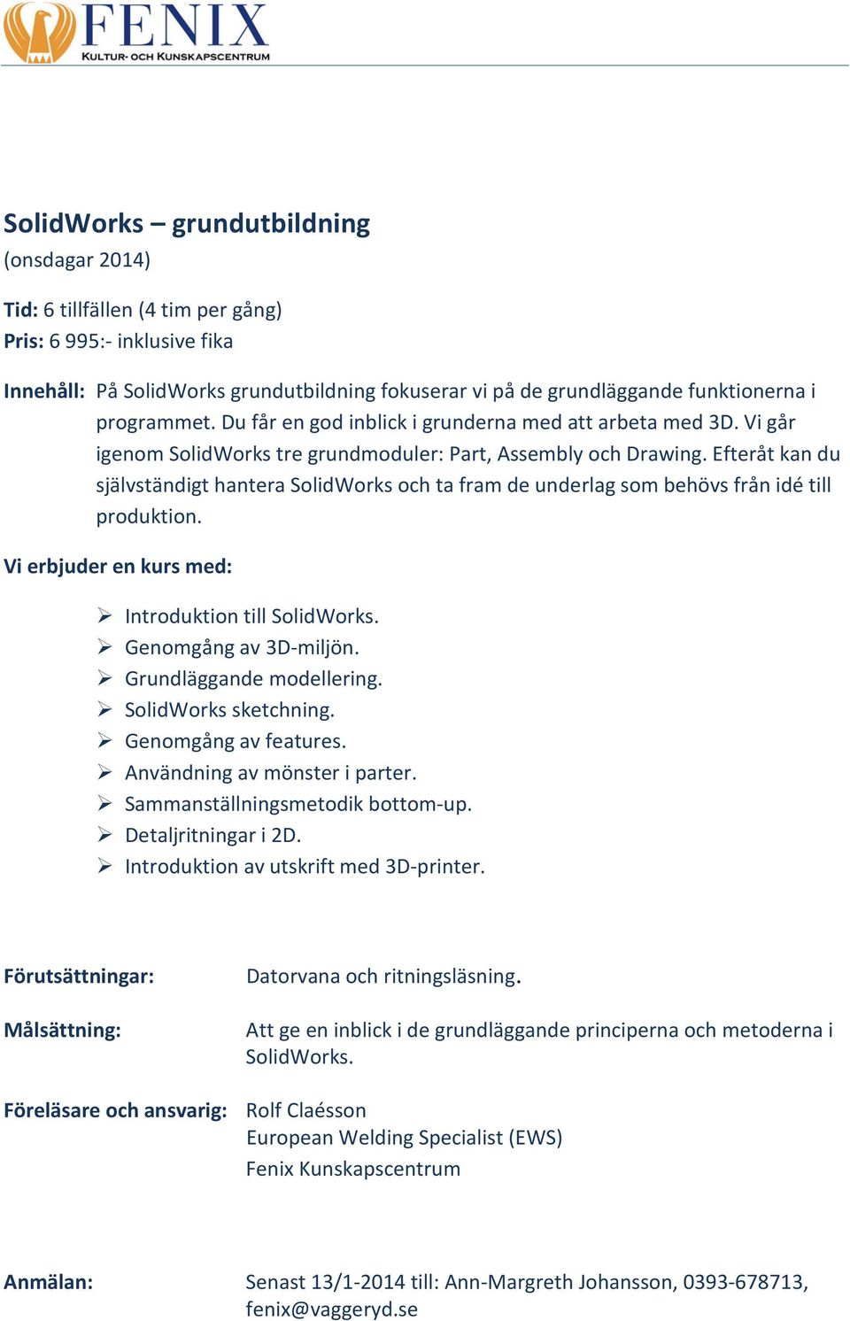 Efteråt kan du självständigt hantera SolidWorks och ta fram de underlag som behövs från idé till produktion. Introduktion till SolidWorks. Genomgång av 3D-miljön. Grundläggande modellering.