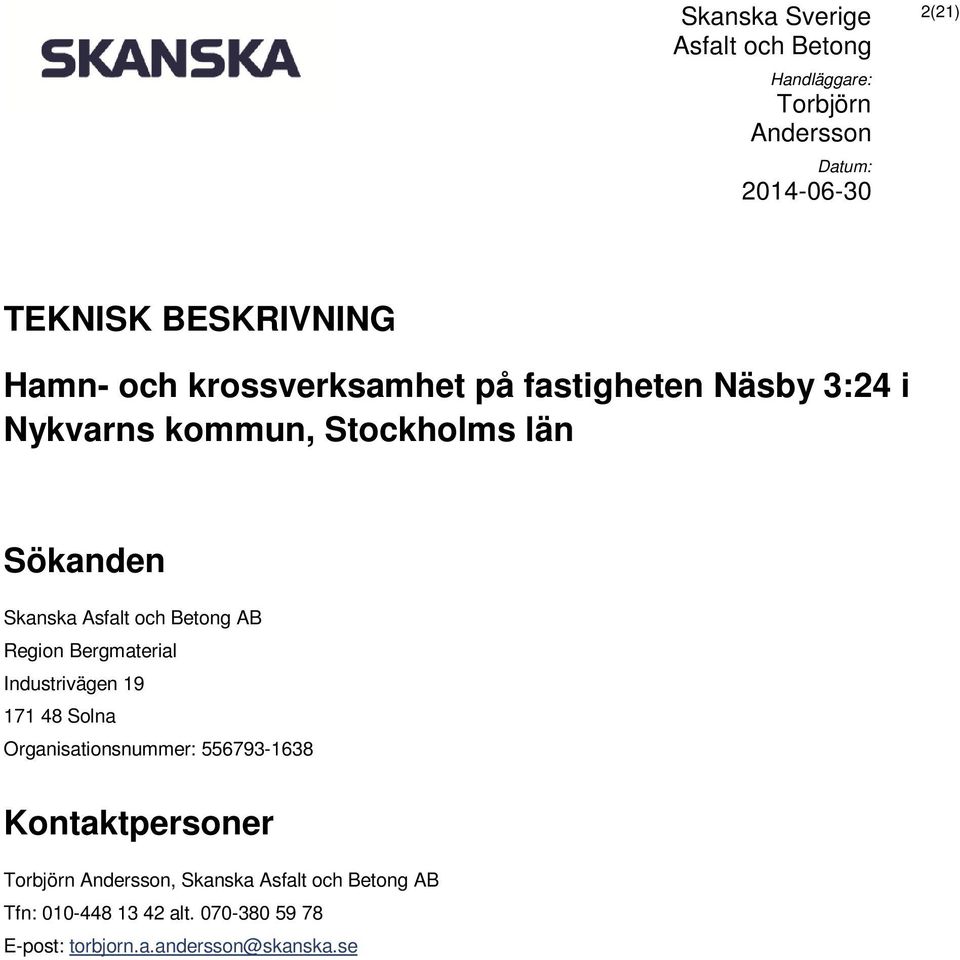 Industrivägen 19 171 48 Solna Organisationsnummer: 556793-1638 Kontaktpersoner,