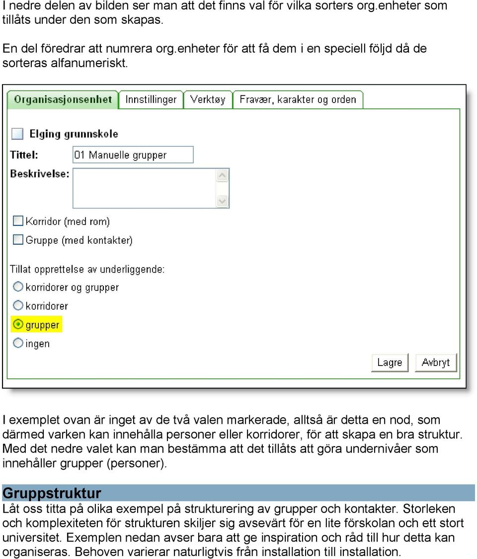 I exemplet ovan är inget av de två valen markerade, alltså är detta en nod, som därmed varken kan innehålla personer eller korridorer, för att skapa en bra struktur.