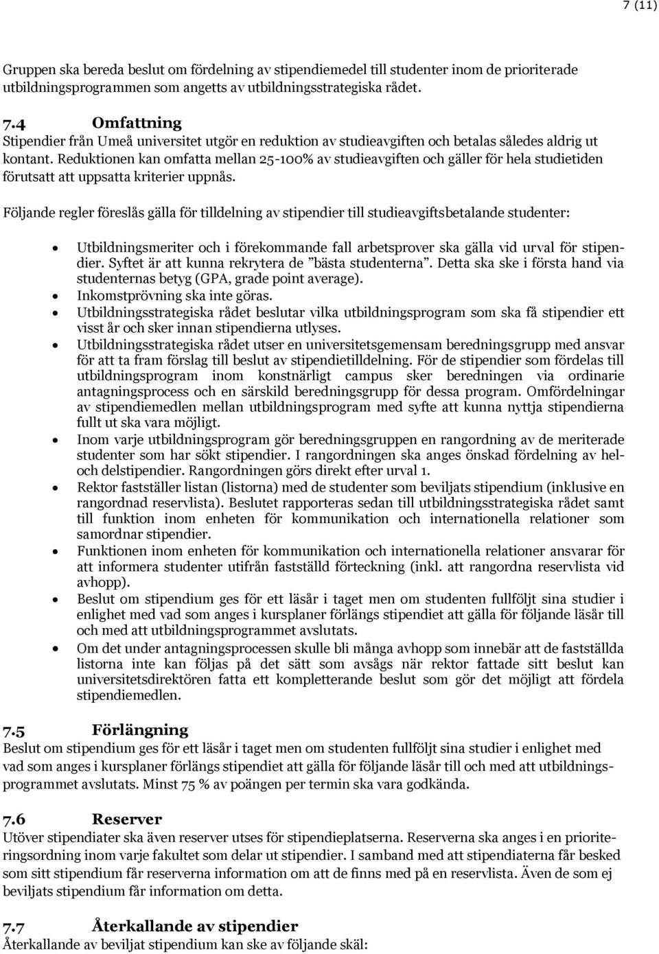 Reduktionen kan omfatta mellan 25-100% av studieavgiften och gäller för hela studietiden förutsatt att uppsatta kriterier uppnås.