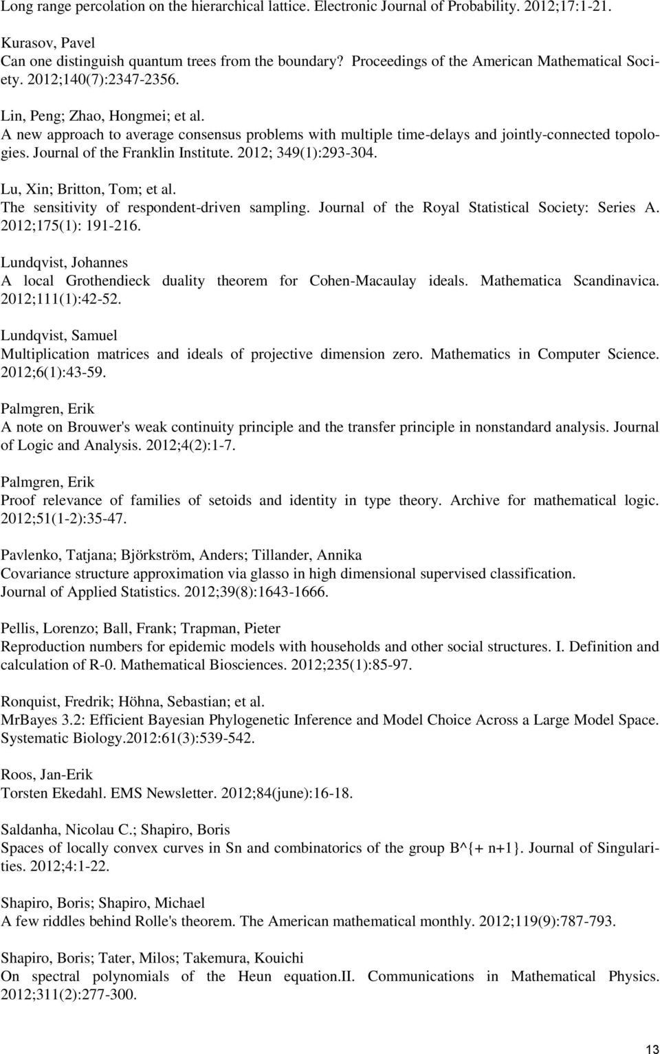 A new approach to average consensus problems with multiple time-delays and jointly-connected topologies. Journal of the Franklin Institute. 2012; 349(1):293-304. Lu, Xin; Britton, Tom; et al.