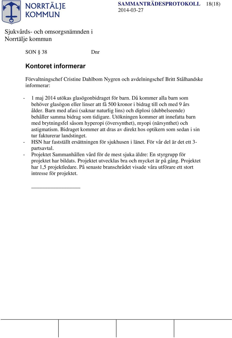 Barn med afasi (saknar naturlig lins) och diplosi (dubbelseende) behåller samma bidrag som tidigare.