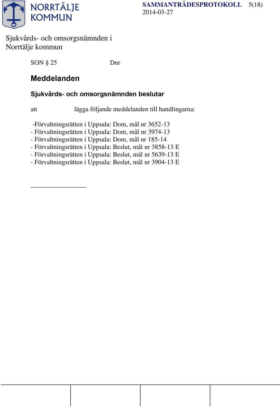 Förvaltningsrätten i Uppsala: Dom, mål nr 185-14 - Förvaltningsrätten i Uppsala: Beslut, mål nr 3858-13 E