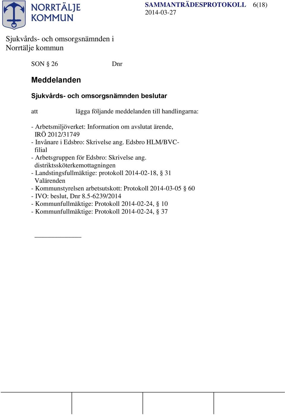 distriktssköterkemottagningen - Landstingsfullmäktige: protokoll 2014-02-18, 31 Valärenden - Kommunstyrelsen arbetsutskott: Protokoll