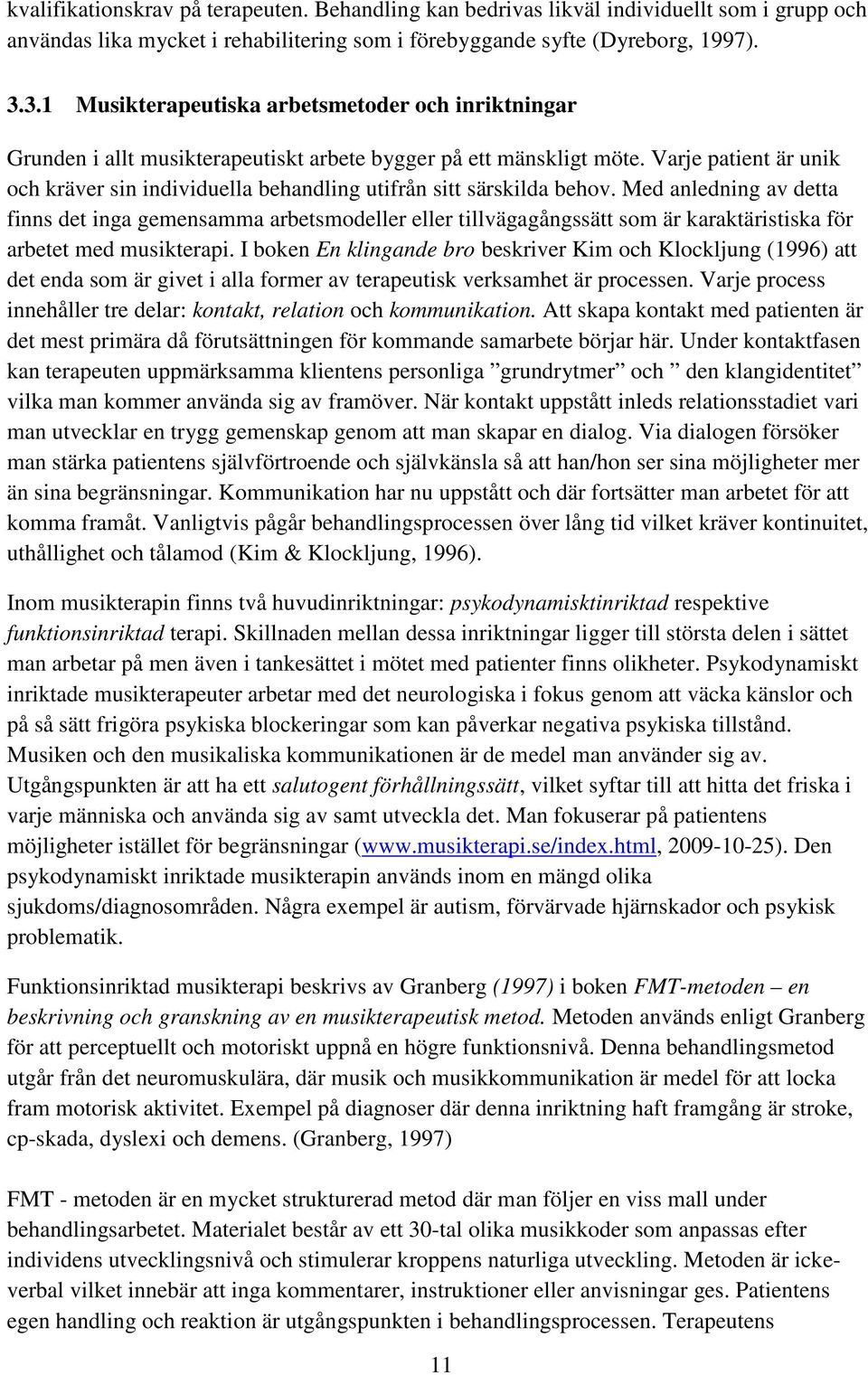 Varje patient är unik och kräver sin individuella behandling utifrån sitt särskilda behov.